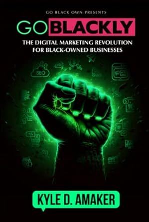 goblackly the digital marketing revolution for black owned businesses 1st edition kyle d amaker 979-8373188494