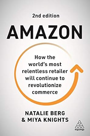 amazon how the world s most relentless retailer will continue to revolutionize commerce 2nd edition natalie