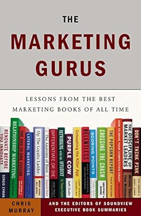 the marketing gurus lessons from the best marketing books of all time 1st edition chris murray ,soundview
