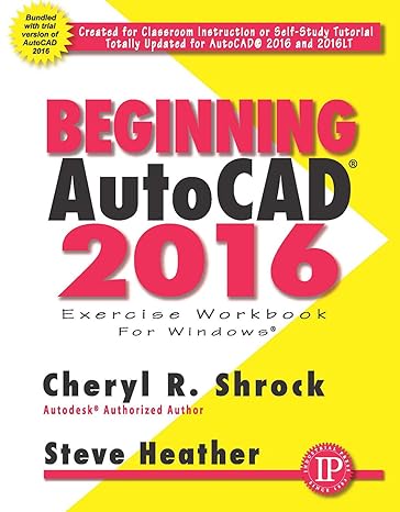 beginning autocad 2016 exercise workbook for windows 1st edition cheryl r. shrock ,steve heather 0831135182,
