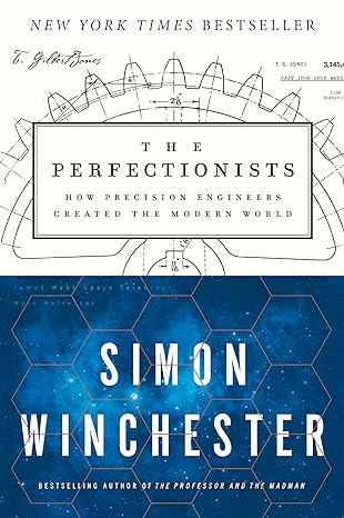the perfectionists how precision engineers created the modern world 1st edition simon winchester 0062652567,