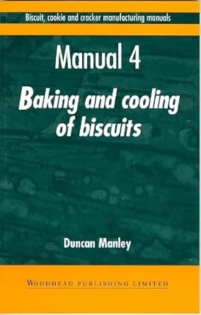 biscuit cookie and cracker manufacturing manuals manual 4 baking and cooling of biscuits 1st edition duncan