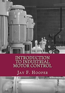 introduction to industrial motor control 1st edition jay f. hooper 172452450x, 978-1724524508