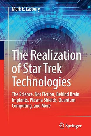 the realization of star trek technologies the science not fiction behind brain implants plasma shields