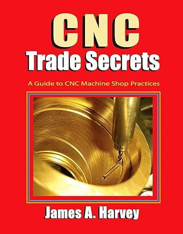 cnc trade secrets a guide to cnc machine shop practices 1st edition james harvey 0831135026, 978-0831135027