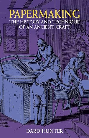 papermaking the history and technique of an ancient craft 1st edition dard hunter 0486236196, 978-0486236193
