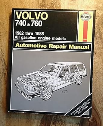 volvo 740 and 760 1982 thru 1988 all gasoline engine models automotive repair manual 1st edition john haynes