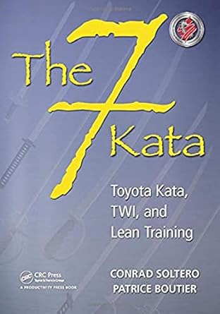 the 7 kata toyota kata twi and lean training 1st edition conrad soltero ,patrice boutier 1439880778,