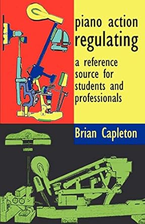 piano action regulating a reference source for students and professionals 1st edition brian capleton phd