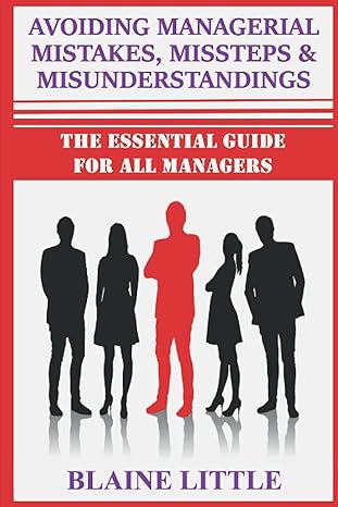 managerial mistakes missteps and misunderstandings an essential guide to avoiding common pitfalls 1st edition