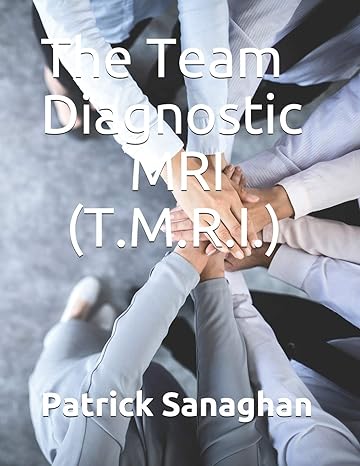 the team diagnostic mri identify the strengths and weaknesses of your team 1st edition dr. patrick hugh