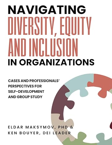 navigating diversity equity and inclusion in organizations 1st edition eldar maksymov ,ken bouyer