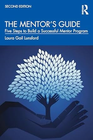 the mento s guide five steps to build a successful mentor program 2nd edition laura gail lunsford 0367757516,