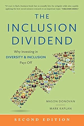 the inclusion dividend why investing in diversity and inclusion pays off 1st edition mason donovan ,mark