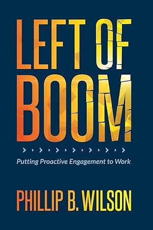 left of boom putting proactive engagement to work 1st edition phillip b. wilson 0963855425, 978-0963855428