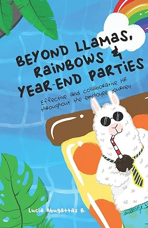 beyond llamas rainbows and year end parties effective and collaborative hr throughout the employee journey