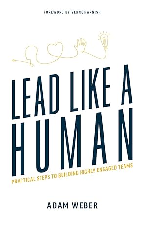 lead like a human practical steps to building highly engaged teams 1st edition adam weber ,verne harnish