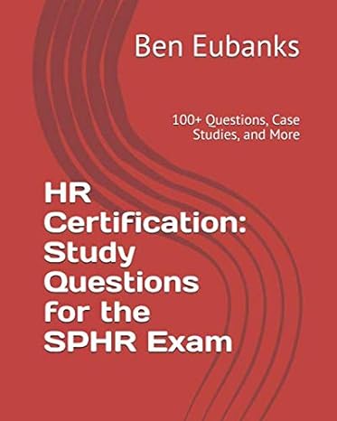 hr certification study questions for the sphr exam 100+ questions case studies and more 1st edition ben