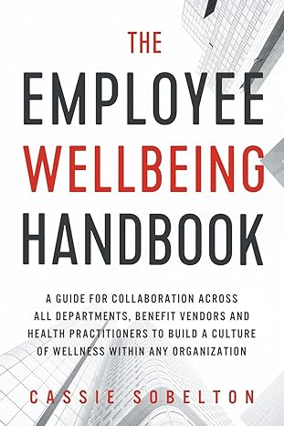 the employee wellbeing handbook a guide for collaboration across all departments benefit vendors and health
