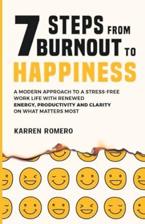 7 steps from burnout to happiness 1st edition karren romero 979-8363471032