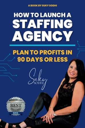 how to launch a staffing agency plan to profits in 90 days or less 1st edition suky sodhi 1946694967,