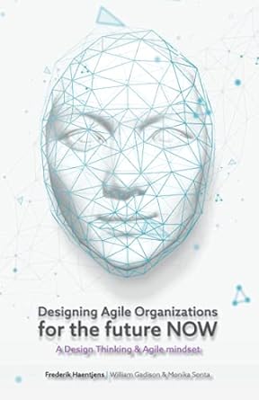 designing agile organizations for the future now 1st edition frederik haentjens 979-8665229461