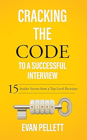 cracking the code to a successful interview 15 insider secrets from a top level recruiter 1st edition evan g.