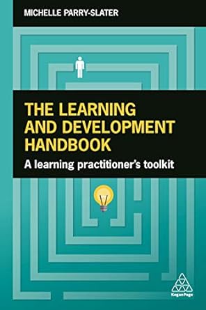the learning and development handbook a learning practitioner s toolkit 1st edition michelle parry-slater
