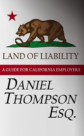 land of liability a guide for california employers 1st edition daniel a thompson esq. 979-8643555308