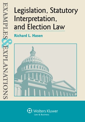 examples and explanations legislation statutory interpretation and election law 1st edition richard l hasen