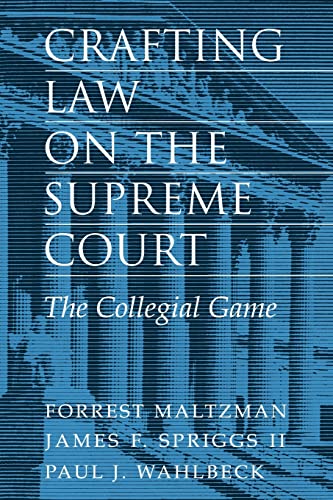 crafting law on the supreme court the collegial game 1st edition forrest maltzman , james f spriggs ii , paul