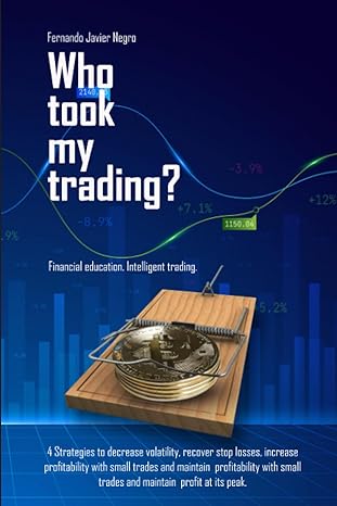 who took my trading financial education intelligent trading 1st edition fernando javier negro 979-8889299790