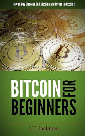 bitcoin for beginners 1st edition j. t. jackman 1499260865, 978-1499260861