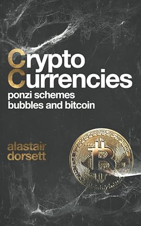 cryptocurrencies ponzi schemes bubbles and bitcoin 1st edition alastair dorsett b096y3vr2l