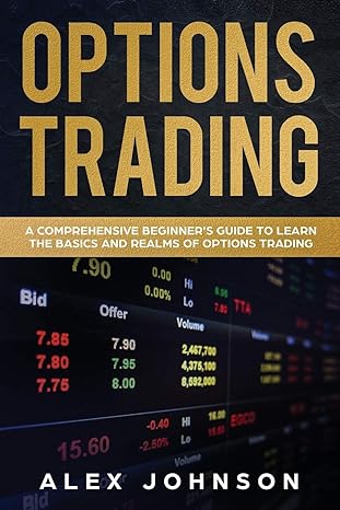 options trading a comprehensive beginner s guide to learn the basics and realms of options trading 1st