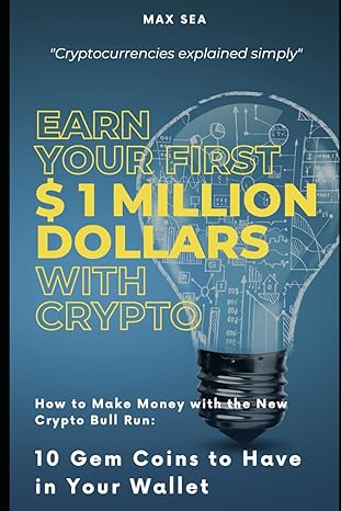 earn your first $1 million dollars with crypto 1st edition max sea 979-8865718925