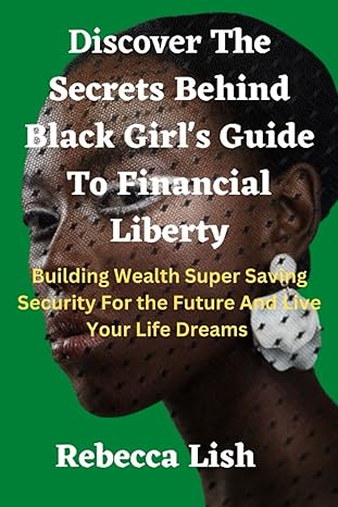 discover the secrets behind black girl s guide to financial liberty building wealth super saving security for