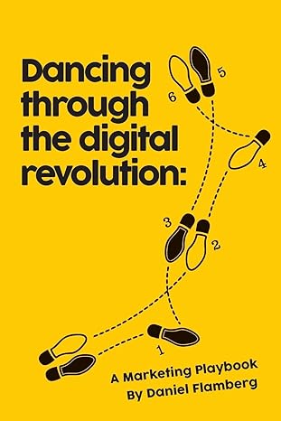 dancing through the digital revolution a marketing playbook paperback edition daniel flamberg 099796541x,