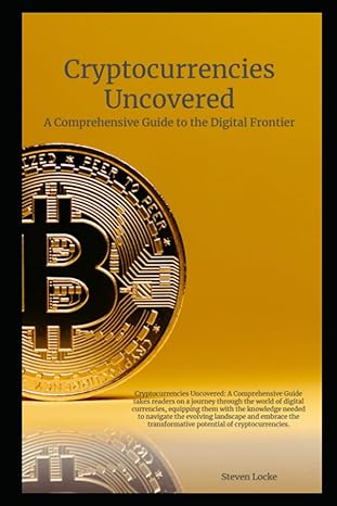 cryptocurrencies uncovered a comprehensive guide 1st edition steven locke 979-8396478787