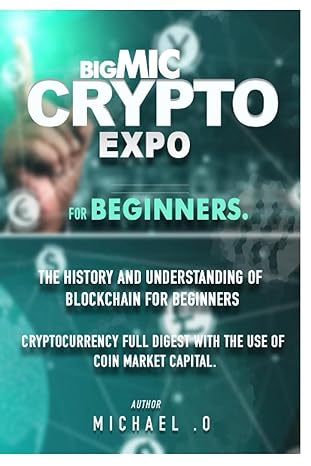bigmic crypto expo for beginners the history and understanding of blockchain for beginners cryptocurrency