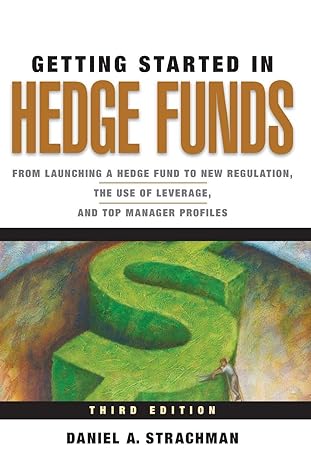 getting started in hedge funds from launching a hedge fund to new regulation the use of leverage and top