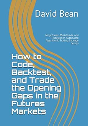 how to code backtest and trade the opening gaps in the futures markets 1st edition david bean 1688117008,