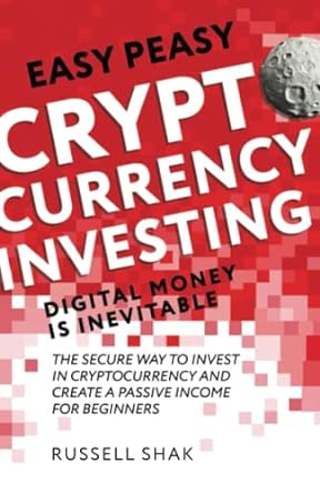 easy peasy cryptocurrency investing digital money is inevitable 1st edition russell shak 979-8452116929