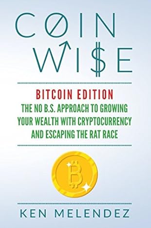 coin wise bitcoin edition the no b s approach to growing your wealth with cryptocurrency and escaping the rat