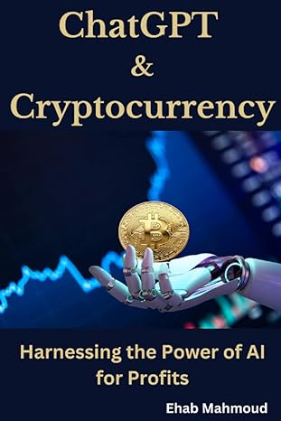 chatgpt and cryptocurrency harnessing the power of ai for profits 1st edition ehab mahmoud 979-8374267402