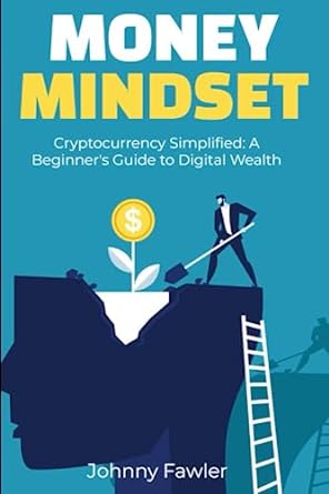 cryptocurrency simplified a beginner s guide to digital wealth 1st edition johnny fawler 979-8398649239
