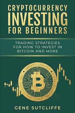 cryptocurrency investing for beginners trading strategies for how to invest in bitcoin and more 1st edition