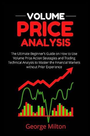 Volume Price Analysis The Ultimate Beginner S Guide On How To Use Volume Price Action Strategies And Trading Technical Analysis To Master The Financial Markets Without Prior Experience