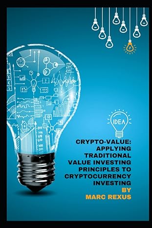 crypto value applying traditional value investing principles to cryptocurrency investing 1st edition marc