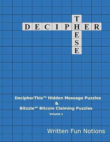 decipher these decipherthis hidden message puzzles and bitzzle bitcoin claiming puzzles volume 1 1st edition